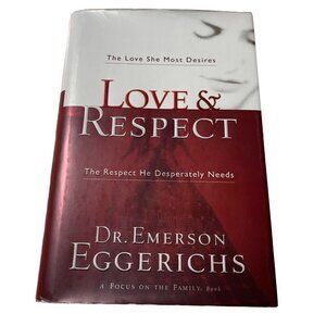 Love & Respect: The Love She Most Desires; The Respect He Desperately Needs